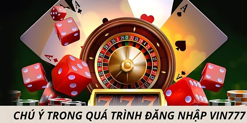 Chú ý trong quá trình đăng nhập để có trải nghiệm tốt