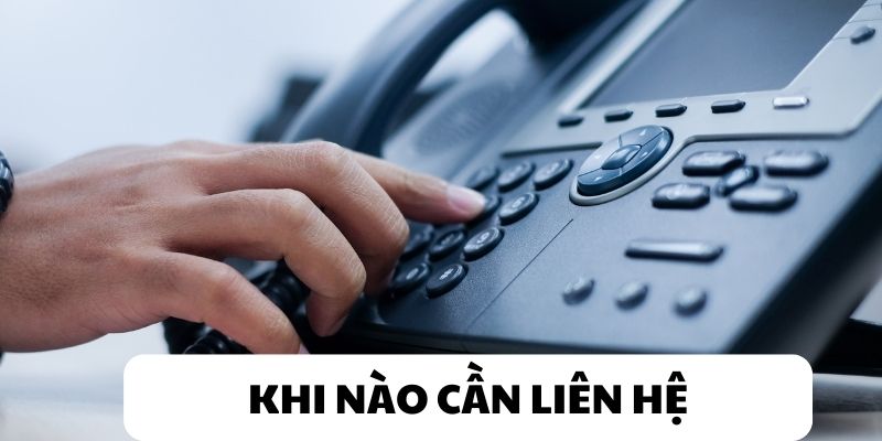 Khi nào bạn cần thực hiện với liên hệ Vin777