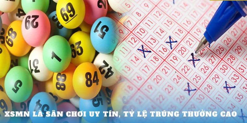 XSMN là sân chơi uy tín, tỷ lệ trúng thưởng cao